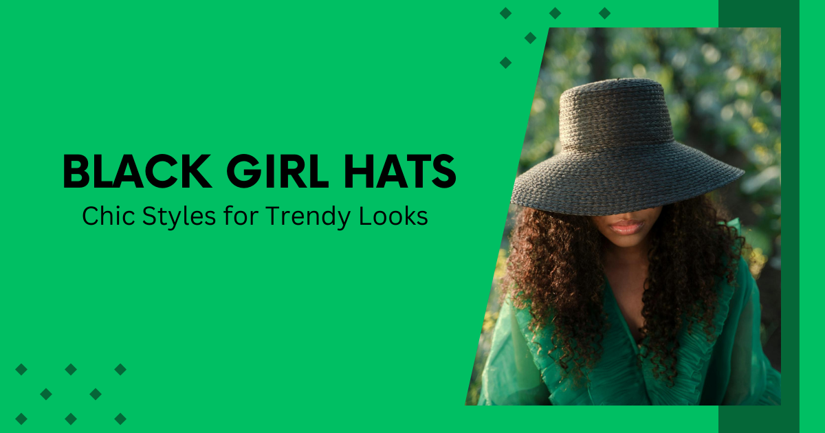 Black Girl Hats: Chic Styles for Trendy Looks