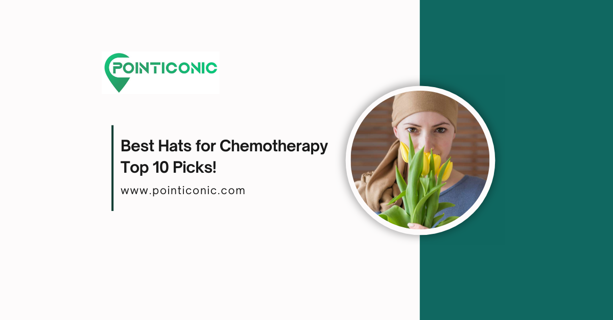 Best Hats for Chemotherapy – Top 10 Picks! 